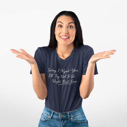 Sorry I Upset You Shirt,  Funny Sarcastic Quote Tee for Women