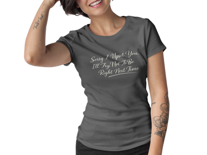 Sorry I Upset You Shirt,  Funny Sarcastic Quote Tee for Women
